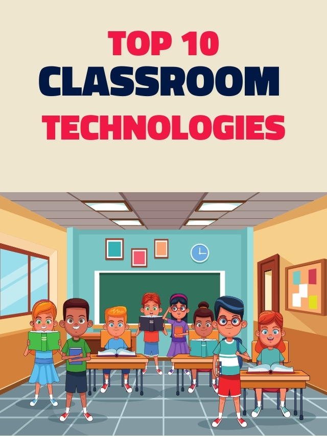 Top 10 Classroom Technologies